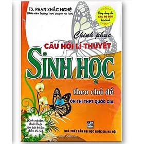 Sách Chinh Phục Câu Hỏi lý Thuyết Sinh Học Theo Chủ Đề ( ôn thi THPT quốc gia ) - Lý Hồng Chính