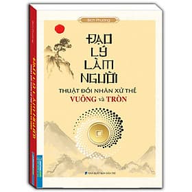 Sách Đạo Lý Làm Người (Thuật Đối Nhân Xử Thế Vuông Và Tròn) - Minh Minh