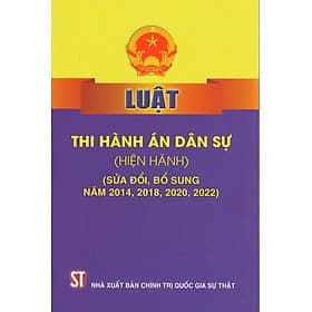 Luật Thi hành án dân sự (hiện hành) (sửa đổi, bổ sung năm 2014, 2018, 2020, 2022) (bản in 2022) - An Nam