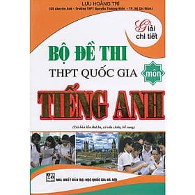 Sách Giải Chi Tiết Bộ Đề Thi THPT Quốc Gia Môn Tiếng Anh - An Thi