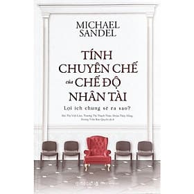 Tính Chuyên Chế Của Chế Độ Nhân Tài: Lợi Ích Chung Sẽ Ra Sao? - Michael Sandel - Nhiều dịch giả - (bìa mềm) - Michael McCarthy