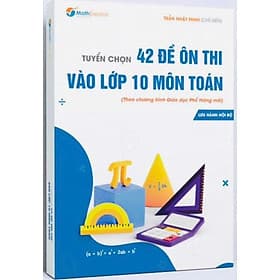 42 đề ôn thi vào lớp 10 môn toán + Tuyển chọn đề luyện thi vào lớp 10 môn Toán (ctrinh gdpt mới) - An Thi