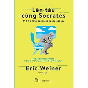 Lên Tàu Cùng Socrates - Đi Tìm Ý Nghĩa Cuộc Sống Từ Các Triết Gia - Di Di