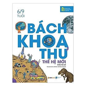 Bách Khoa Thư Thế Hệ Mới (6/9 Tuổi) - Bách Khoa