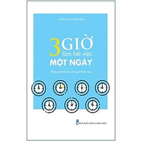 Sách: 3 Giờ Làm Hết Việc Một Ngày - Phong Cách Làm Việc Của Người Thành Công - TSKN - Minh Phong