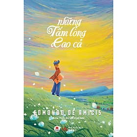 Sách Những tấm lòng cao cả - Edmondo De Amicis