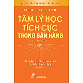 Sách Tâm lý học tích cực trong bán hàng: Tăng tự tin, tăng doanh số và thêm hạnh phúc - Alex Goldfayn