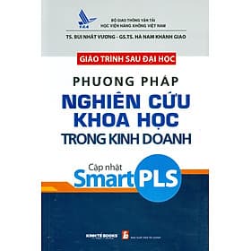 Giáo Trình Sau Đại Học Phương Pháp Nghiên Cứu Khoa Học Trong Kinh Doanh (Cập Nhật Smart PLS) - TS. Bùi Nhất Vương, GS. TS. Hà Nam Khánh Giao - 