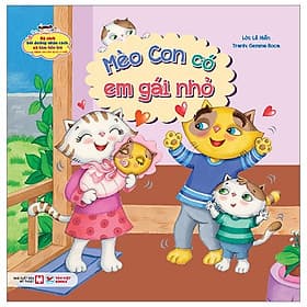 Mèo Con Có Em Gái Nhỏ - Bộ Sách Bồi Dưỡng Nhân Cách Và Tâm Hồn Trẻ - Từ 0-3 Tuổi - Gã