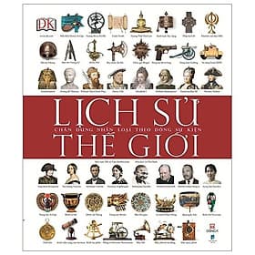 Sách Lịch Sử Thế Giới: Chân Dung Nhân Loại Theo Dòng Sự Kiện - Công Ty Cổ Phần Văn Hóa Đông A