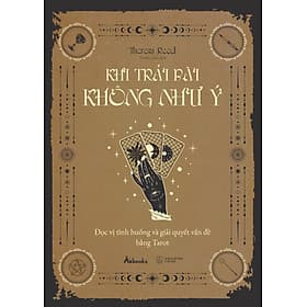 Sách Khi Trải Bài Không Như Ý - Đọc Vị Tình Huống Và Giải Quyết Vấn Đề Bằng Tarot - Theresa Reed