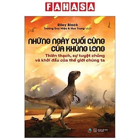 Những Ngày Cuối Cùng Của Khủng Long - Thiên Thạch, Sự Tuyệt Chủng Và Khởi Đầu Của Thế Giới Chúng Ta