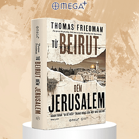 Trạm Đọc | Từ BEIRUT Đến JERUSALEM : Hành trình "đi để hiểu" Trung Đông của một nhà báo Mỹ - Nam Việt