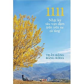 1111 - NHẬT KÝ SÁU VẠN DẶM TRÊN YÊN XE CÀ TÀNG - Trần Đặng Đăng Khoa - NXB Trẻ - 