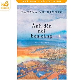 Ánh đèn nơi bến cảng (Banana Yoshimoto) (Nhã Nam HCM) - Nhã Nam