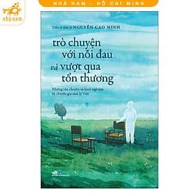 Trò chuyện với nỗi đau và vượt qua tổn thương (Nguyễn Cao Minh) (Nhã Nam HCM) - 