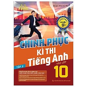 Chinh Phục Kì Thi Tiếng Anh Vào Lớp 10 Tập 2 (Chinh Phục Điểm 8+,9+) - Chì