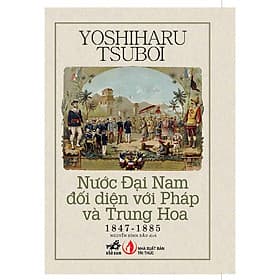 Sách Nước Đại Nam đối diện với Pháp và Trung Hoa 1847 - 1885 - Nhã Nam