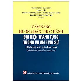 Cẩm Nang Hướng Dẫn Thực Hành Đại Diện Tranh Tụng Trong Vụ Án Hình Sự (Dành Cho Sinh Viên, Học Viên) - An Vi