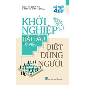 Khởi Nghiệp Bắt Đầu Từ Việc Biết Dùng Người - Văn