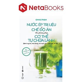 Nước Ép Trị Liệu Và Chế Độ Ăn Theo Phương Pháp Cơ Thể Tự Chữa Lành - An Lan