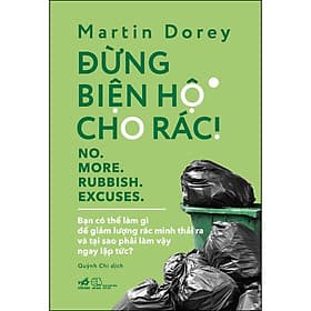 Sách Đừng biện hộ cho rác! - No. More. Rubbish. Excuses - Nhã Nam
