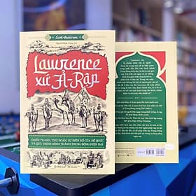 Trạm Đọc | Lawrence Xứ Ả-Rập: Chiến Tranh, Thủ Đoạn, Sự Điên Rồ Của Đế Quốc Và Qúa Trình Hình Thành Trung Đông Hiện Đại - Đoàn Đại Trí