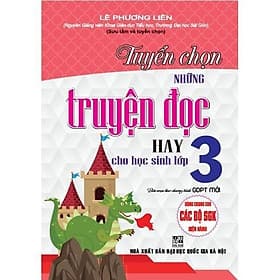 Tuyển Chọn Những Truyện Đọc Hay Cho Học Sinh Lớp 3 - Dùng Chung Cho Các SGK Mới Hiện Hành - Hồng Ân