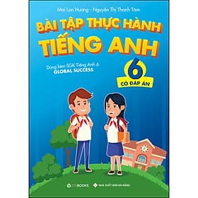 Sách Bài tập Thực hành tiếng Anh 6 (Có đáp án) - Dùng kèm SGK TA 6 GLOBAL SUCCESS - HAN