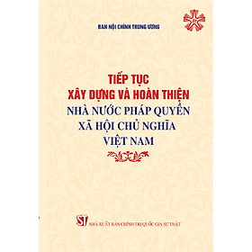 Tiếp tục xây dựng và hoàn thiện nhà nước pháp quyền xã hội chủ nghĩa Việt Nam (bản in 2024) - Nhà xuất bản Larousse