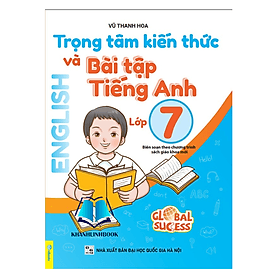 Trọng Tâm Kiến Thức Và Bài Tập Tiếng Anh Lớp 7 - Biên soạn theo chương trình SGK mới Global Sucess - Tâm Anh