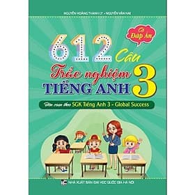 612 Câu Trắc Nghiệm Tiếng Anh Lớp 3 - Có Đáp Án - Biên Soạn Theo SGK Tiếng Anh 3 - Global Success - Hồng Ân - An