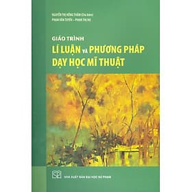Giáo trình Lí luận và Phương pháp dạy học Mĩ thuật - Phương Phương