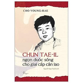 CHUN TAE-IL - Ngọn Đuốc Sống Cho Giai - 