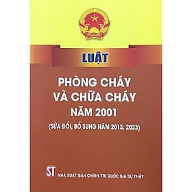 Luật Phòng Cháy Và Chữa Cháy Năm 2001 (Sửa Đổi, Bổ Sung Năm 2013, 2023) - NXB Chính Trị Quốc Gia