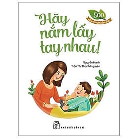 Sách 500 Câu Chuyện ĐĐ: Hãy Nắm Lấy Tay Nhau - Chuyện