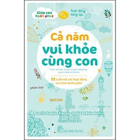 Sách Giúp Con Hạnh Phúc. Cả Năm Vui Khỏe Cùng Con - 52 Tuần Với Các Hoạt Động Vui Chơi Và Thư Giãn - Vũ