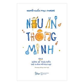 Sách Nấu Ăn Thông Minh - Tập 2 : Đừng Để Thực Phẩm Trở Thành Mối Nguy Hại - Minh Thành An