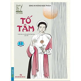 Danh tác văn học Việt Nam - Tố Tâm (in theo bản in của Nhà xuất bản Thanh Xuân năm 1958) bìa mềm - An Vi