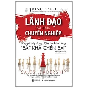Sách Lãnh Đạo Bán Hàng Chuyên Nghiệp – Bí Quyết Xây Dựng Đội Nhóm Bán Hàng “Bất Khả Chiến Bại” - Bi Chu