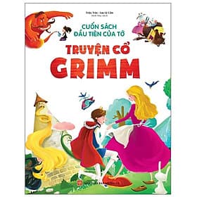 Cuốn sách đầu tiên của tớ: Truyện cổ Grimm - Minh Minh