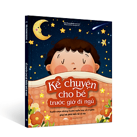 Kể Chuyện Cho Bé Trước Giờ Đi Ngủ - Tuyển Chọn Những Mẫu Truyện Hay Và Ý Nghĩa - Chuyện