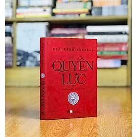 QUYỀN LỰC - BERTRAND RUSSELL (BÌA CỨNG) - Nhã Nam