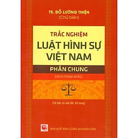 Trắc Nghiệm Luật Hình Sự Việt Nam - Phần Chung (Sách tham khảo; Tái bản có sửa chữa, bổ sung) - Nha Nha