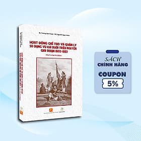 SÁCH: HOẠT ĐỘNG CHẾ TẠO VÀ QUẢN LÝ SỬ DỤNG VŨ KHÍ DƯỚI TRIỀU NGUYỄN GIAI ĐOẠN 1802-1883 - Vũ