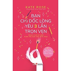 Bạn Chỉ Dốc Lòng Yêu Ba Lần Trọn Vẹn - Hành Trình Bí Mật Tìm Kiếm Một Nửa Đích Thực (*** Sách Chính Hãng ***) - Chinh Ba