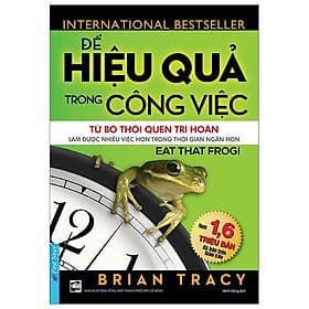 Sách Để Hiệu Quả Trong Công Việc (Tái Bản 2019) - Brian Tracy