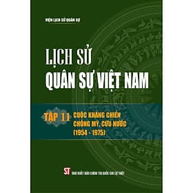 Lịch sử Quân sự Việt Nam, tập 11 - Cuộc kháng chiến chống Mỹ, cứu nước (1954 - 1975) bản in 2024 - Nhà xuất bản Larousse