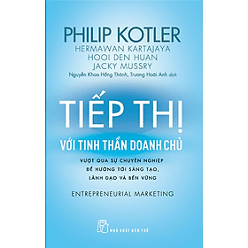 Sách P.Kotler. Tiếp thị với tinh thần doanh chủ - Vượt qua sự chuyên nghiệp để hướng tới sáng tạo, lãnh đạo và bền vững - Sant Kirpal Singh