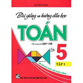 Bài Giảng Và Hướng Dẫn Học Toán Lớp 5 - Tập 1 (Dùng Kèm SGK Kết Nối Tri Thức Với Cuộc Sống) - HA - Tri Thức